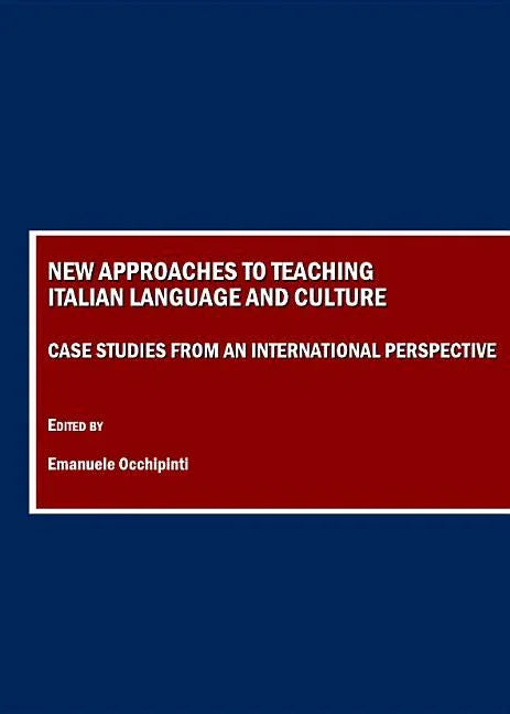 New Approaches to Teaching Italian Language and Culture: Case Studies from an International Perspective - stevensbooks