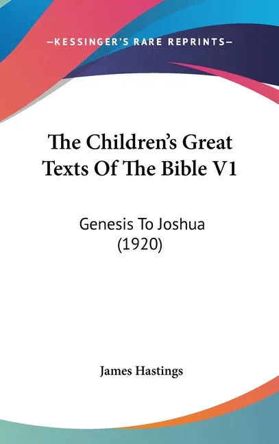 Children's Great Texts Of The Bible V1: Genesis To Joshua (1920) - stevensbooks