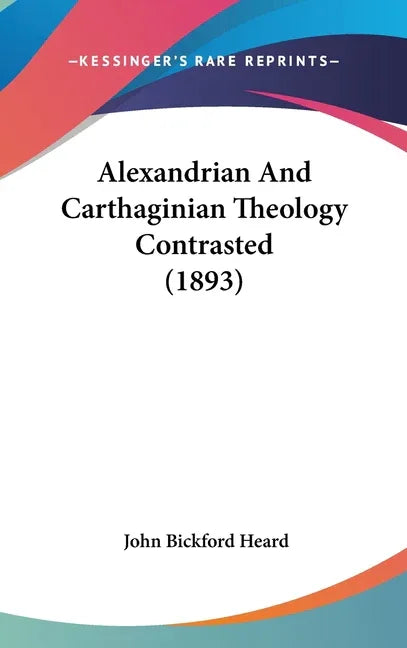 Alexandrian And Carthaginian Theology Contrasted (1893) - stevensbooks