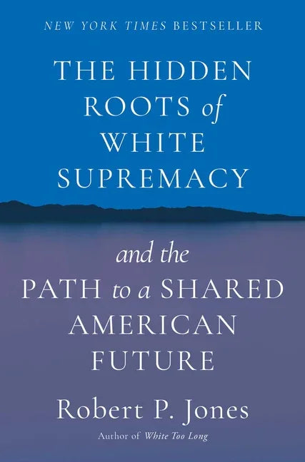 Hidden Roots of White Supremacy: And the Path to a Shared American Future - stevensbooks