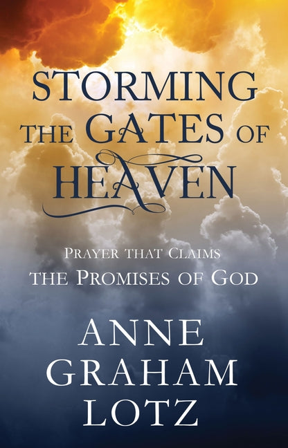 Storming the Gates of Heaven: Prayer That Claims the Promises of God - Ingram