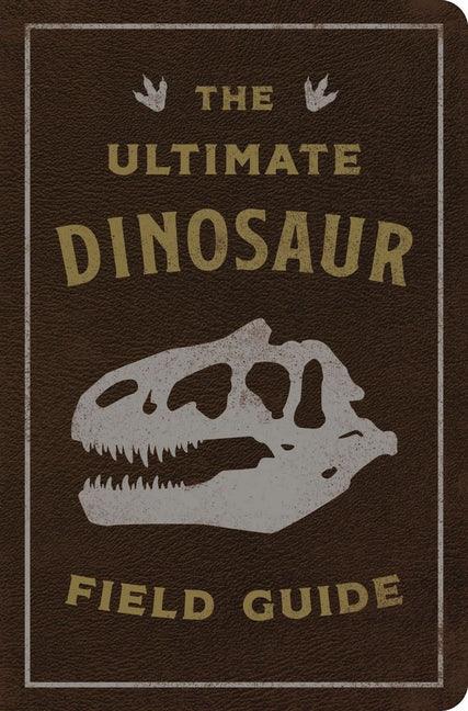 Ultimate Dinosaur Field Guide: The Prehistoric Explorer's Handbook - stevensbooks