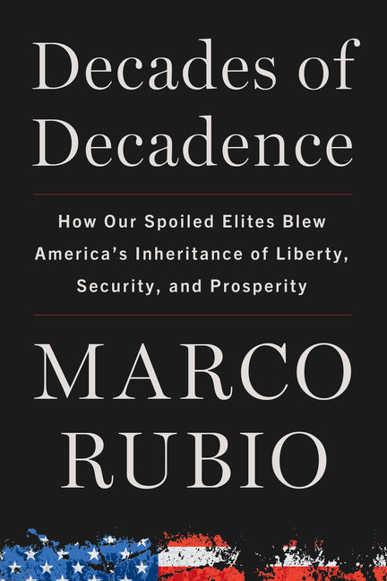 Decades of Decadence: How Our Spoiled Elites Blew America's Inheritance of Liberty, Security, and Prosperity - Ingram