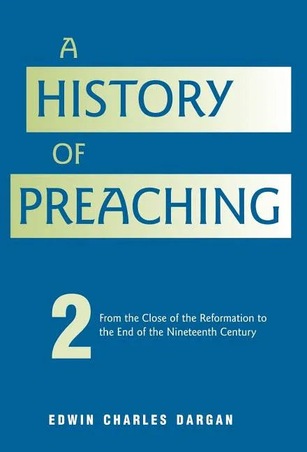 History of Preaching: Volume Two: From 1572 - 1900 - stevensbooks