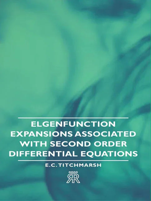 Elgenfunction Expansions Associated with Second Order Differential Equations - stevensbooks