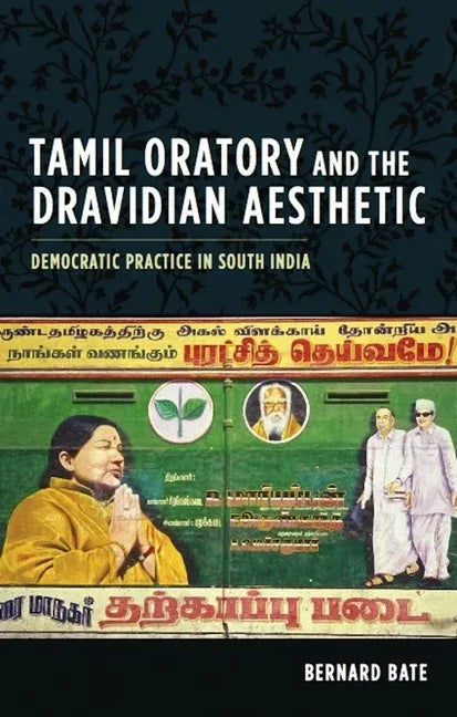 Tamil Oratory and the Dravidian Aesthetic: Democratic Practice in South India - stevensbooks