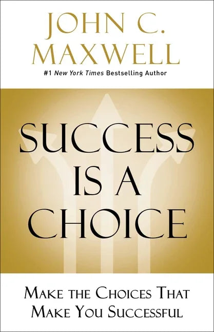 Success Is a Choice: Make the Choices That Make You Successful - stevensbooks