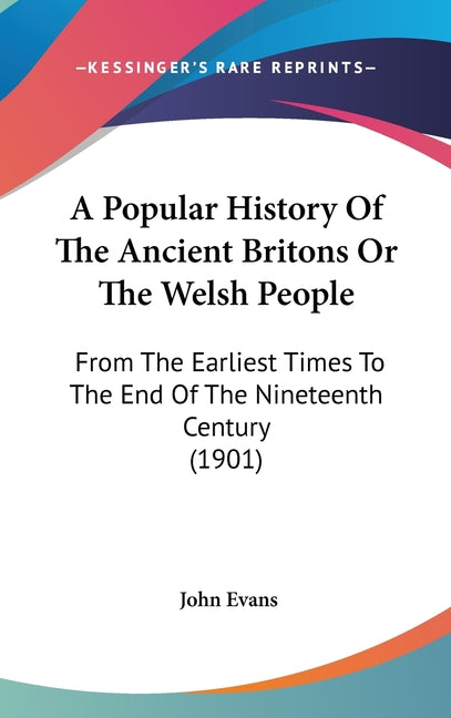 Popular History Of The Ancient Britons Or The Welsh People: From The Earliest Times To The End Of The Nineteenth Century (1901) - Ingram