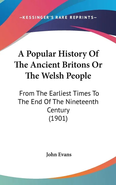 Popular History Of The Ancient Britons Or The Welsh People: From The Earliest Times To The End Of The Nineteenth Century (1901) - stevensbooks