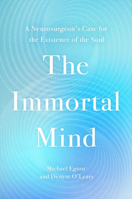 Immortal Mind: A Neurosurgeon's Case for the Existence of the Soul - stevensbooks