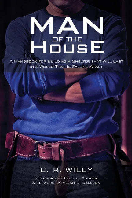 Man of the House: A Handbook for Building a Shelter That Will Last in a World That Is Falling Apart - stevensbooks
