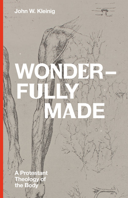 Wonderfully Made: A Protestant Theology of the Body - Ingram