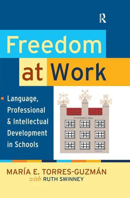 Freedom at Work: Language, Professional, and Intellectual Development in Schools - stevensbooks