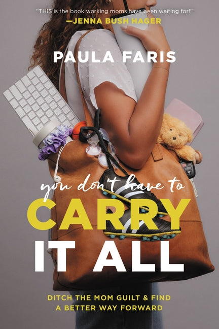 You Don't Have to Carry It All: Ditch the Mom Guilt and Find a Better Way Forward - Ingram