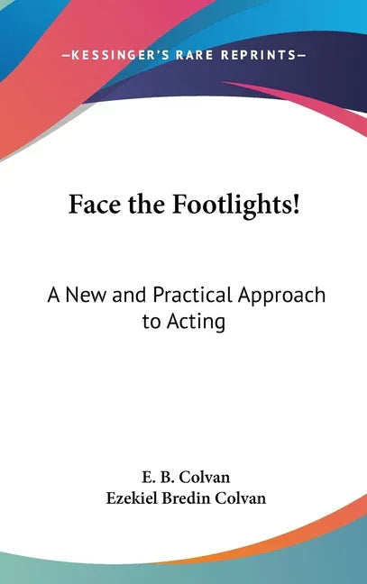 Face the Footlights!: A New and Practical Approach to Acting - stevensbooks
