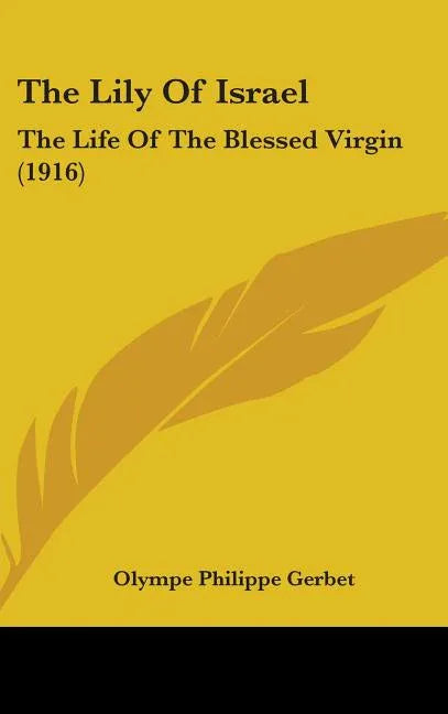 Lily Of Israel: The Life Of The Blessed Virgin (1916) - stevensbooks
