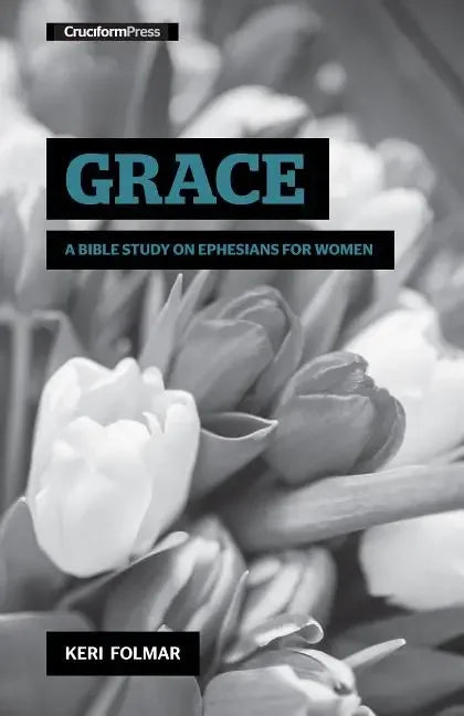 Grace: A Bible Study on Ephesians for Women - stevensbooks