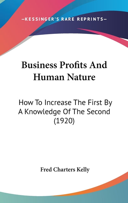 Business Profits And Human Nature: How To Increase The First By A Knowledge Of The Second (1920) - Ingram