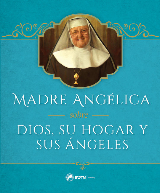 Madre Angelica Sobre Dios, Su Hogar Y Sus Angeles - Ingram