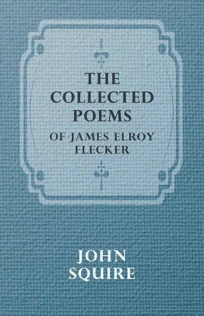 Collected Poems of James Elroy Flecker - stevensbooks