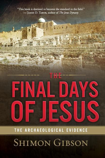 Final Days of Jesus: The Archaeological Evidence - stevensbooks