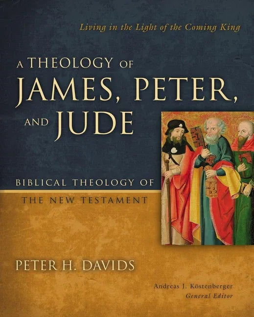 Theology of James, Peter, and Jude: Living in the Light of the Coming King 6 - stevensbooks