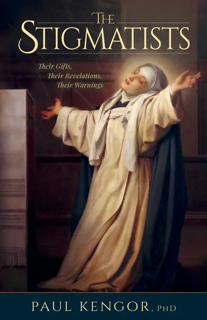 Stigmatists: Their Gifts, Their Revelations, Their Warnings - stevensbooks