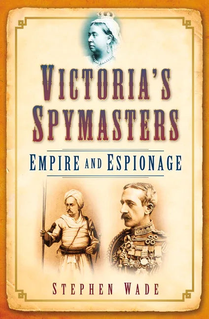 Victoria's Spymasters: Empire and Espionage - stevensbooks