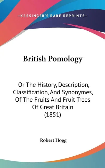 British Pomology: Or The History, Description, Classification, And Synonymes, Of The Fruits And Fruit Trees Of Great Britain (1851) - stevensbooks
