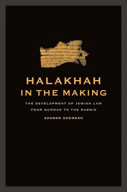 Halakhah in the Making: The Development of Jewish Law from Qumran to the Rabbis Volume 6 - stevensbooks