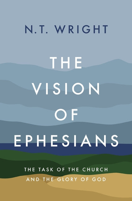 Vision of Ephesians: The Task of the Church and the Glory of God - Ingram