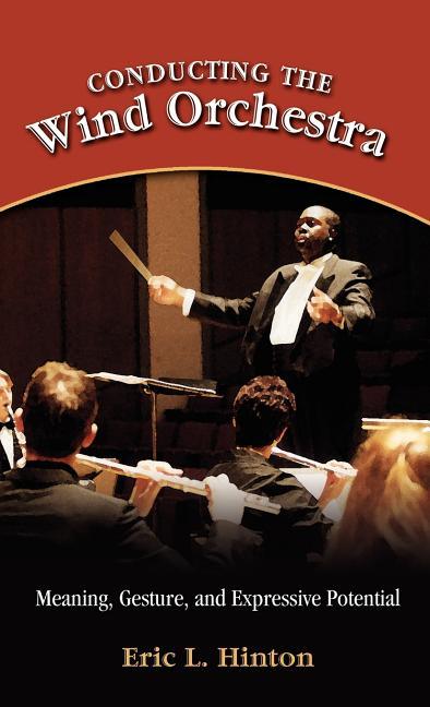 Conducting the Wind Orchestra: Meaning, Gesture, and Expressive Potential - stevensbooks