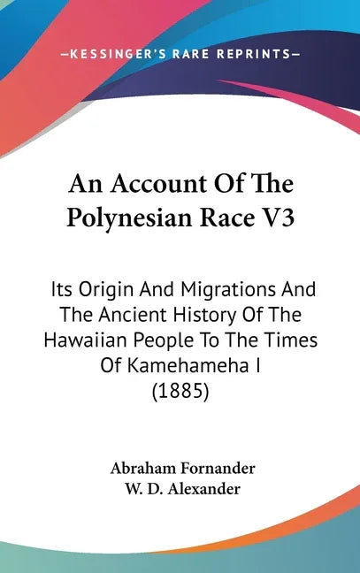 Account Of The Polynesian Race V3: Its Origin And Migrations And The Ancient History Of The Hawaiian People To The Times Of Kamehameha I (1885) - stevensbooks
