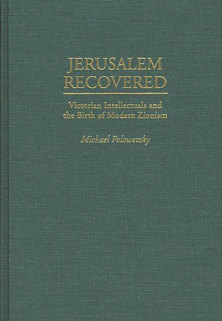 Jerusalem Recovered: Victorian Intellectuals and the Birth of Modern Zionism - stevensbooks