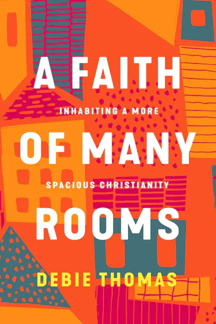 Faith of Many Rooms: Inhabiting a More Spacious Christianity - stevensbooks