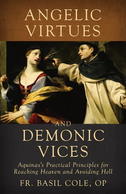 Angelic Virtues and Demonic Vices: Aquinas's Practical Principles for Reaching Heaven and Avoiding Hell - stevensbooks