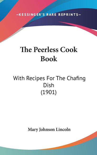 Peerless Cook Book: With Recipes For The Chafing Dish (1901) - Ingram