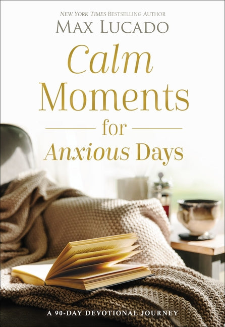 Calm Moments for Anxious Days: A 90-Day Devotional Journey (90 Daily Devotions, with Journal Prompts, to Promote Wellness and Peace and Decrease Worry - Ingram