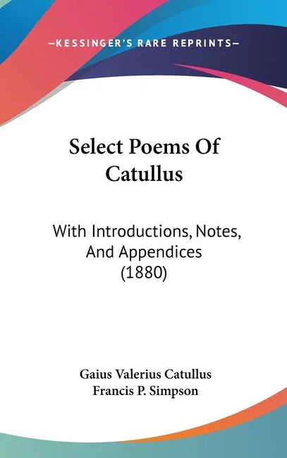 Select Poems Of Catullus: With Introductions, Notes, And Appendices (1880) - stevensbooks