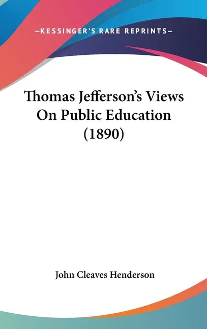 Thomas Jefferson's Views On Public Education (1890) - stevensbooks