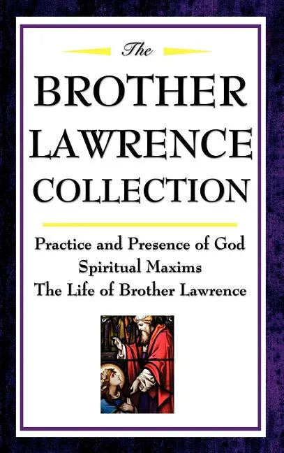 Brother Lawrence Collection: Practice and Presence of God, Spiritual Maxims, the Life of Brother Lawrence - stevensbooks