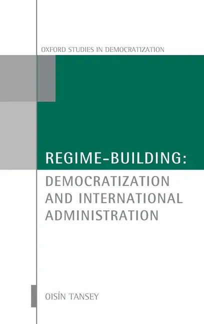 Regime-Building: Democratization and International Administration - stevensbooks