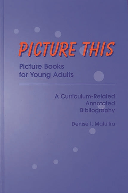 Picture This: Picture Books for Young Adults, A Curriculum-Related Annotated Bibliography - Ingram