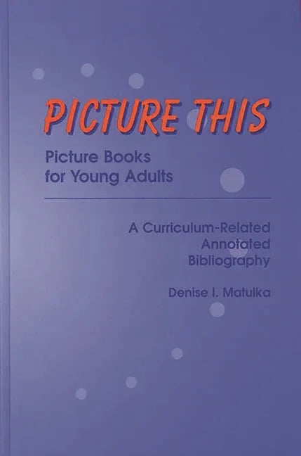 Picture This: Picture Books for Young Adults, A Curriculum-Related Annotated Bibliography - stevensbooks
