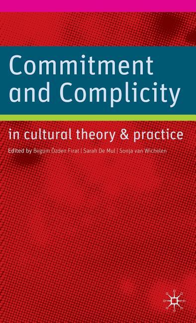 Commitment and Complicity in Cultural Theory and Practice (2009) - stevensbooks