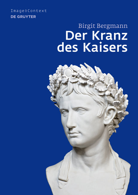 Der Kranz Des Kaisers: Genese Und Bedeutung Einer Römischen Insignie - Ingram
