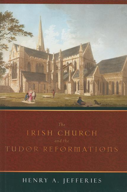 Irish Church and the Tudor Reformations - stevensbooks