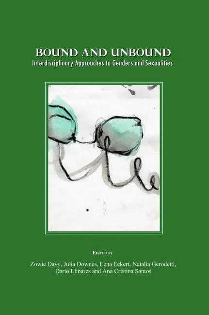 Bound and Unbound: Interdisciplinary Approaches to Genders and Sexualities - stevensbooks