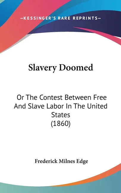 Slavery Doomed: Or The Contest Between Free And Slave Labor In The United States (1860) - stevensbooks