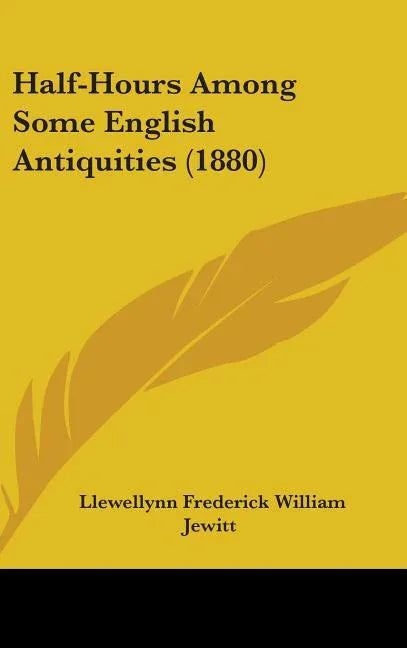 Half-Hours Among Some English Antiquities (1880) - stevensbooks
